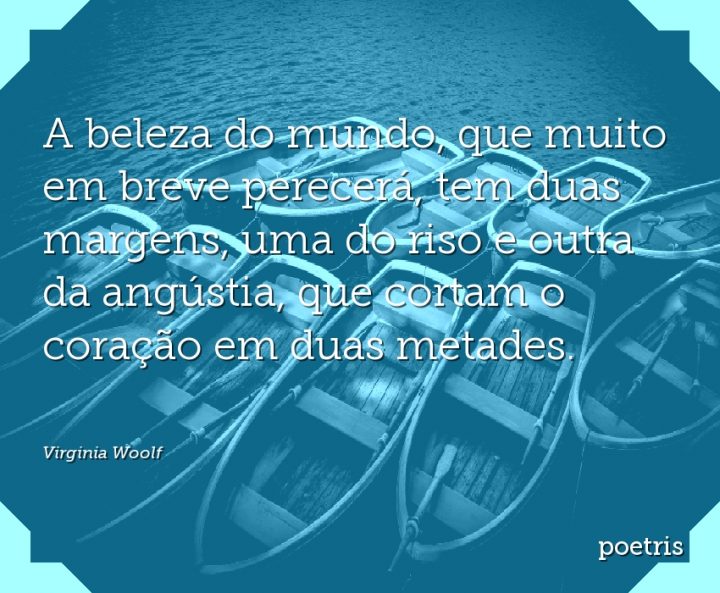 A beleza do mundo, que muito em breve perecerá, tem duas margens
