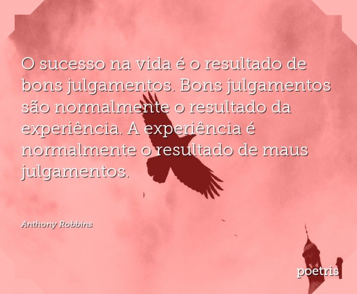 O sucesso na vida é o resultado de bons julgamentos