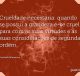 Crueldade necessária: quando se possui a grandeza é-se cruel para com as suas virtudes e as