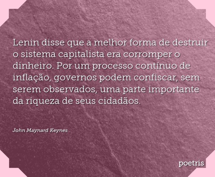 Lenin disse que a melhor forma de destruir o sistema capitalista era corromper o dinheiro