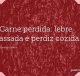 Carne perdida: lebre assada e perdiz cozida