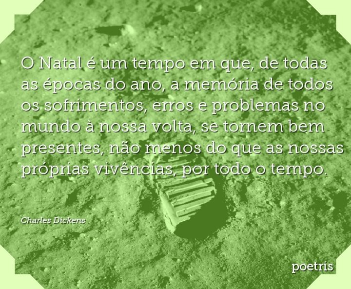 O Natal é um tempo em que, de todas as épocas do ano, a memória de todos os sofrimentos