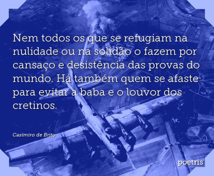 Nem todos os que se refugiam na nulidade ou na solidão o fazem por cansaço e desistência das