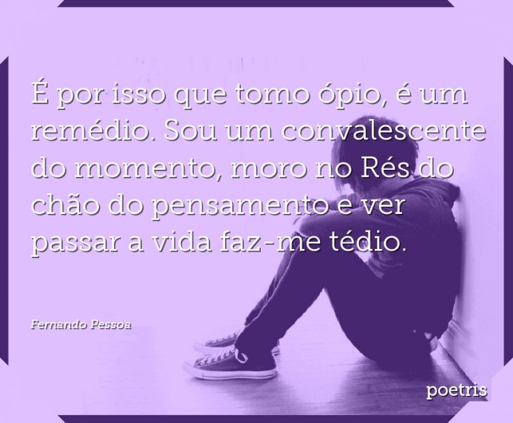 É por isso que tomo ópio, é um remédio