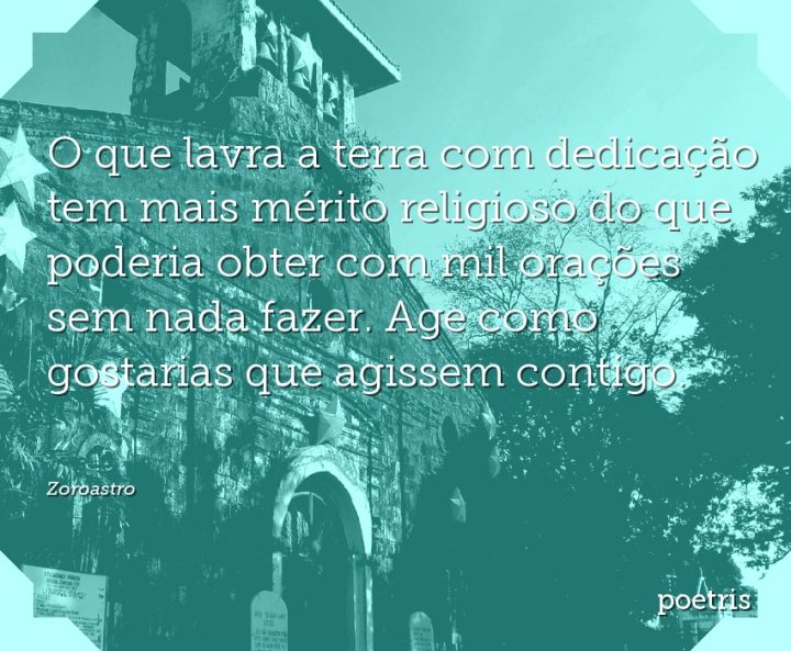 O que lavra a terra com dedicação tem mais mérito religioso do que poderia obter com mil