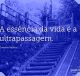 A essência da vida é a ultrapassagem