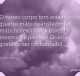 O nosso corpo tem esta manha: quanto mais o satisfazemos mais necessidades inventa