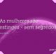 As mulheres são esfinges - sem segredos