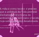 A vida é como tecido: é preciso que a urdidura da Vida permeie alinhadamente a trama do