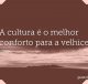 A cultura é o melhor conforto para a velhice