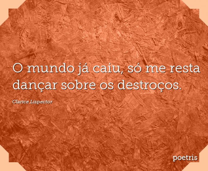 O mundo já caiu, só me resta dançar sobre os destroços