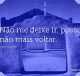 Não me deixe ir, posso não mais voltar