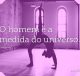 O homem é a medida do universo