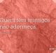 Quem tem inimigos não adormeça