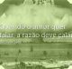 Quando o amor quer falar, a razão deve calar
