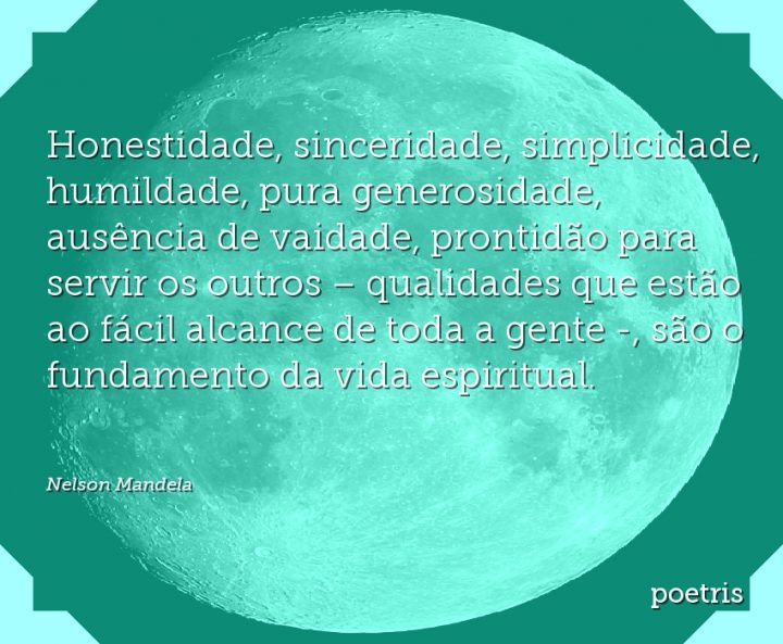 Honestidade, sinceridade, simplicidade, humildade, pura generosidade, ausência de vaidade