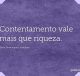 Contentamento vale mais que riqueza