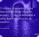 O ciúme grosseiro é uma desconfiança do objecto amado; o ciúme delicado é uma desconfiança