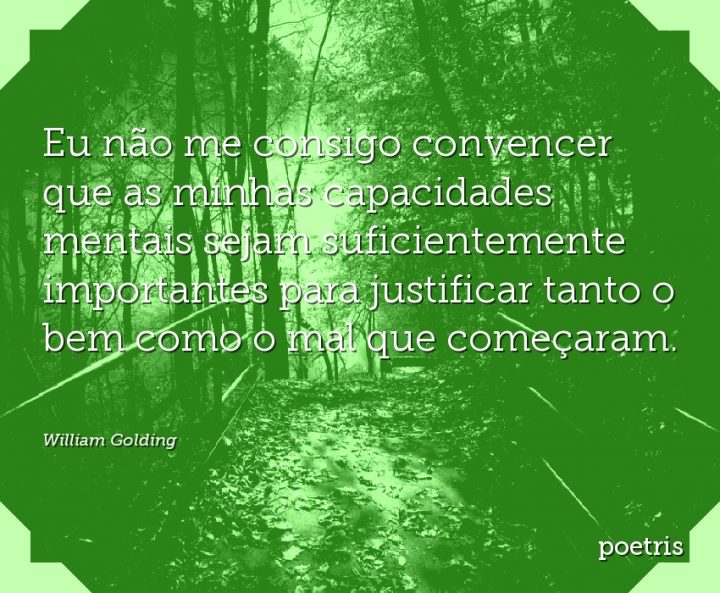 Eu não me consigo convencer que as minhas capacidades mentais sejam suficientemente importantes