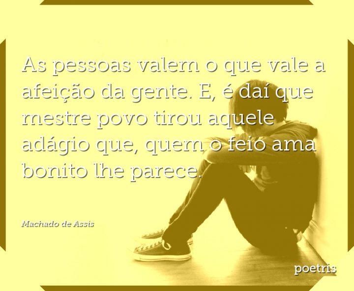As pessoas valem o que vale a afeição da gente