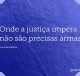 Onde a justiça impera não são precisas armas