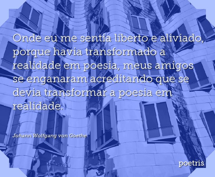 Onde eu me sentia liberto e aliviado, porque havia transformado a realidade em poesia