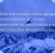 Está em nossas mãos apagar inteiramente da nossa memória os infortúnios e as recordações