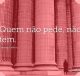 Quem não pede, não tem