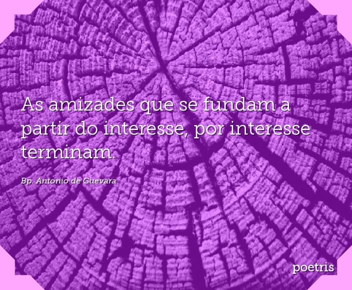 As amizades que se fundam a partir do interesse, por interesse terminam