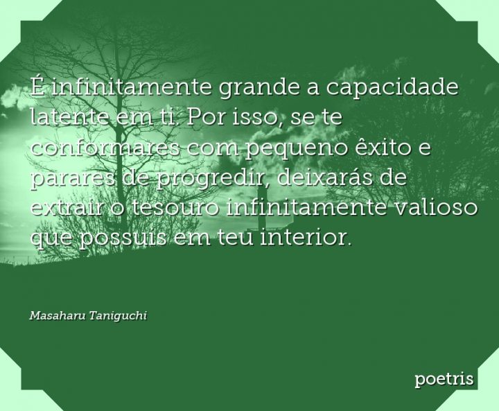 É infinitamente grande a capacidade latente em ti