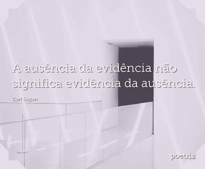 A ausência da evidência não significa evidência da ausência