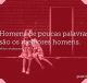 Homens de poucas palavras são os melhores homens