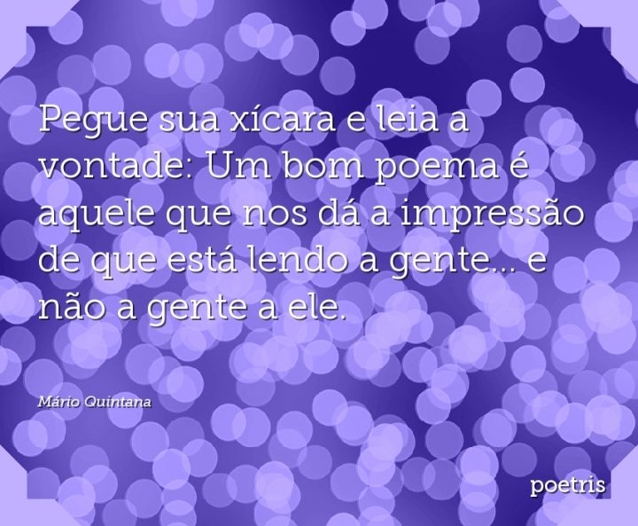 Pegue sua xícara e leia a vontade: Um bom poema é aquele que nos dá a impressão de que está