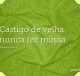 Castigo de velha nunca fez mossa