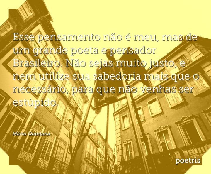 Esse pensamento não é meu, mas de um grande poeta e pensador Brasileiro