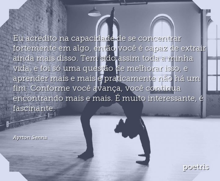 Eu acredito na capacidade de se concentrar fortemente em algo