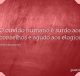 O ouvido humano é surdo aos conselhos e agudo aos elogios