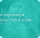 A esperança leva-nos à meta