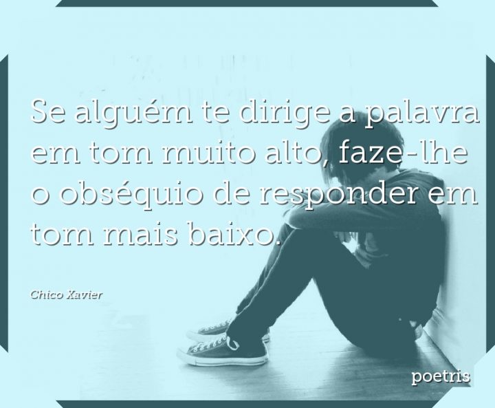 Se alguém te dirige a palavra em tom muito alto