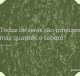 Todos os seres são infelizes; mas quantos o sabem