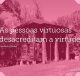 As pessoas virtuosas desacreditam a virtude