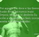 Por aquela tão doce e tão breve ilusão Embora nunca mais Depois de que a vi desfeita Eu volte