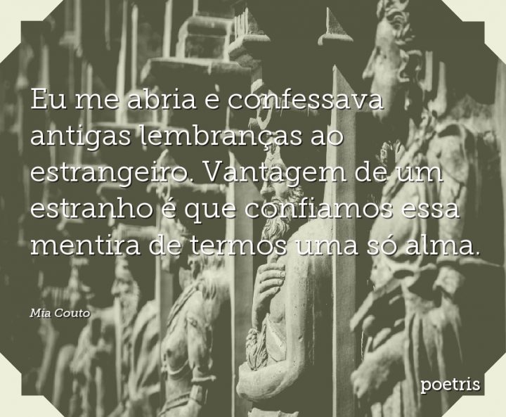 Eu me abria e confessava antigas lembranças ao estrangeiro