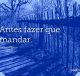 Antes fazer que mandar
