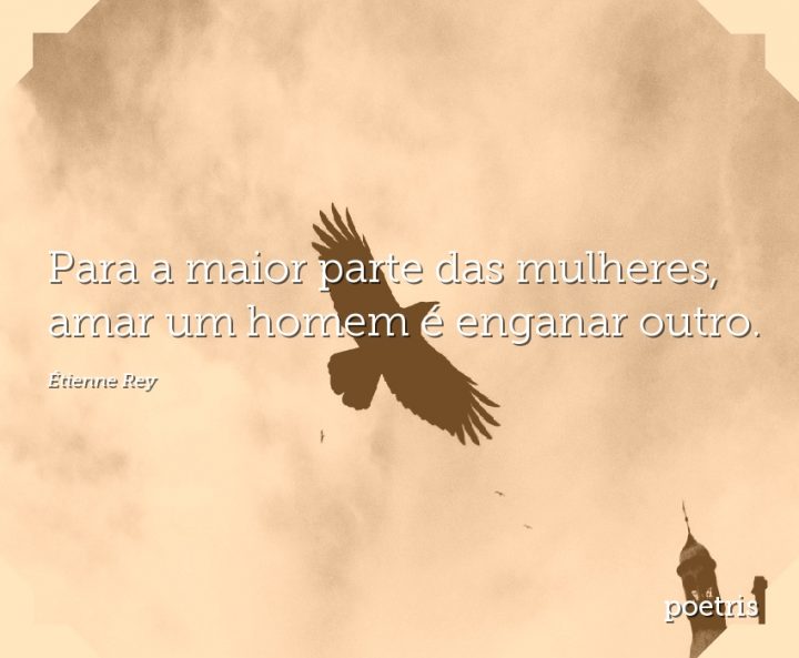 Para a maior parte das mulheres, amar um homem é enganar outro