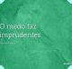 O medo faz imprudentes