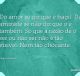 Do amor se diz que é frágil. Da amizade se não diz que o é também