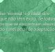 Ser normal é o ideal dos que não têm êxito
