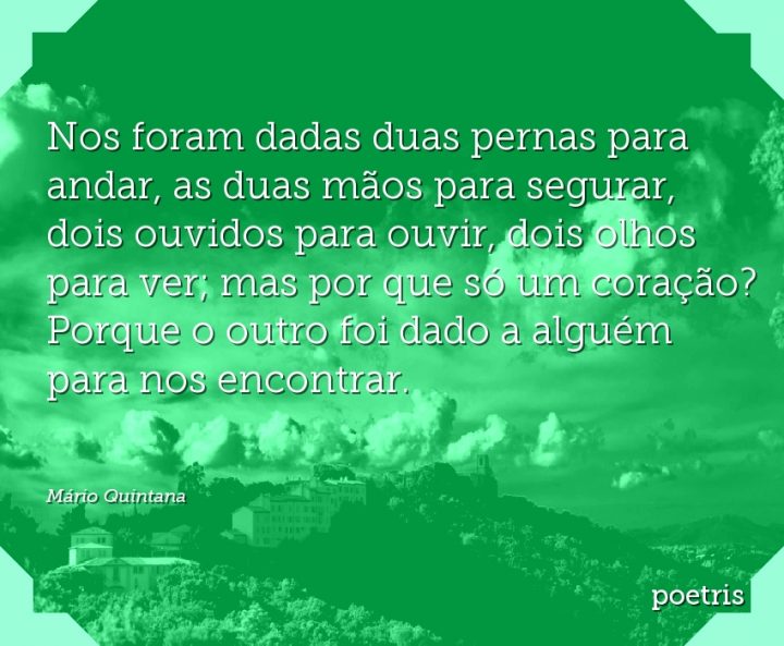 Nos foram dadas duas pernas para andar, as duas mãos para segurar, dois ouvidos para ouvir