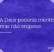 A Deus poderás mentir, mas não enganar